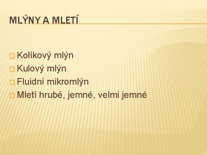 MLÝNY A MLETÍ � Kolíkový mlýn � Kulový mlýn � Fluidní mikromlýn � Mletí