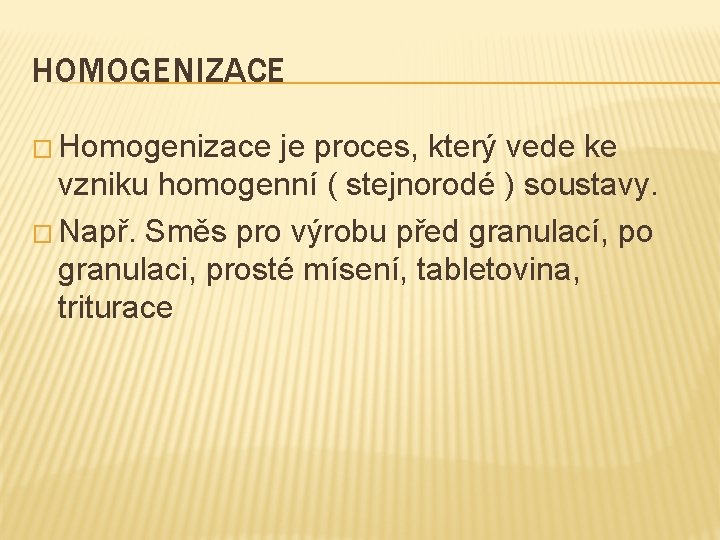 HOMOGENIZACE � Homogenizace je proces, který vede ke vzniku homogenní ( stejnorodé ) soustavy.