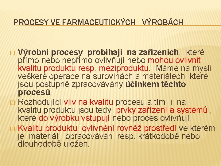 PROCESY VE FARMACEUTICKÝCH VÝROBÁCH Výrobní procesy probíhají na zařízeních, které přímo nebo nepřímo ovlivňují