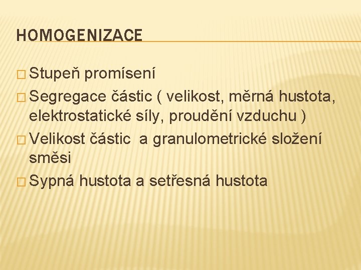 HOMOGENIZACE � Stupeň promísení � Segregace částic ( velikost, měrná hustota, elektrostatické síly, proudění