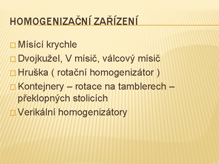 HOMOGENIZAČNÍ ZAŘÍZENÍ � Mísící krychle � Dvojkužel, V mísič, válcový mísič � Hruška (