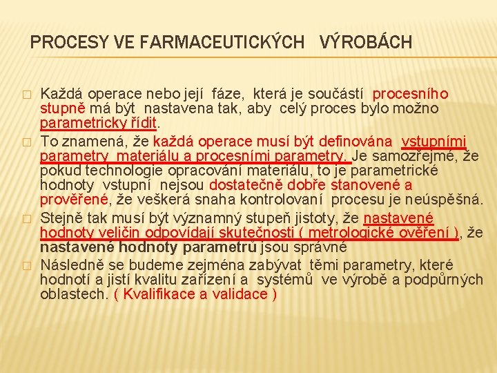 PROCESY VE FARMACEUTICKÝCH VÝROBÁCH � � Každá operace nebo její fáze, která je součástí