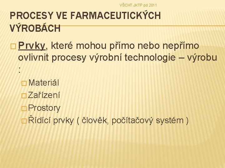 VŠCHT JKTP pd 2011 PROCESY VE FARMACEUTICKÝCH VÝROBÁCH � Prvky, které mohou přímo nebo