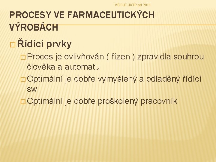 VŠCHT JKTP pd 2011 PROCESY VE FARMACEUTICKÝCH VÝROBÁCH � Řídící prvky � Proces je