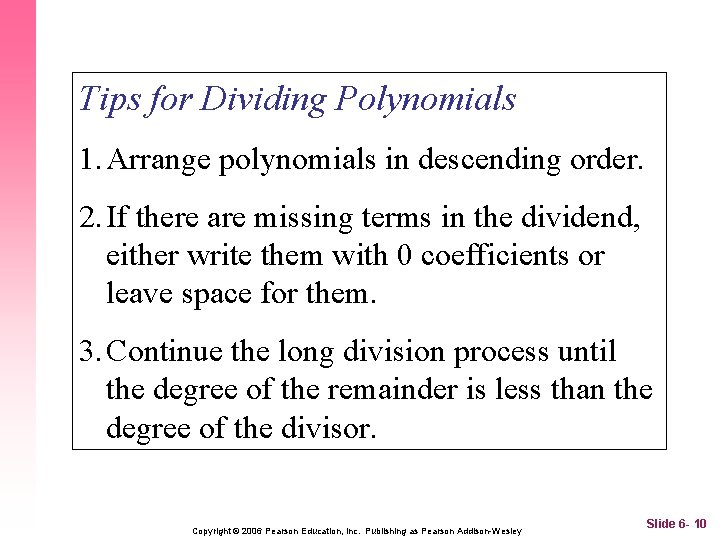Tips for Dividing Polynomials 1. Arrange polynomials in descending order. 2. If there are
