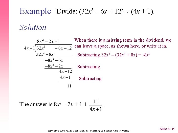 Example Divide: (32 x 3 – 6 x + 12) ÷ (4 x +