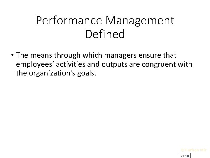 Performance Management Defined • The means through which managers ensure that employees’ activities and
