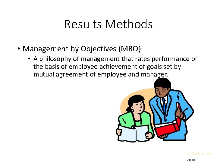 Results Methods • Management by Objectives (MBO) • A philosophy of management that rates