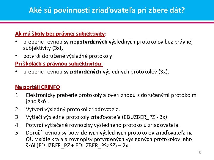 Aké sú povinnosti zriaďovateľa pri zbere dát? Ak má školy bez právnej subjektivity: • Aké sú povinnosti zriaďovateľa pri zbere dát? Ak má školy bez právnej subjektivity: •