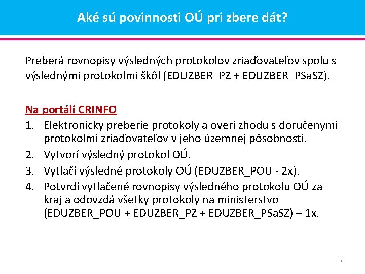 Aké sú povinnosti OÚ pri zbere dát? Preberá rovnopisy výsledných protokolov zriaďovateľov spolu s Aké sú povinnosti OÚ pri zbere dát? Preberá rovnopisy výsledných protokolov zriaďovateľov spolu s