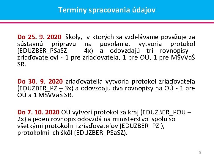 Termíny spracovania údajov Do 25. 9. 2020 školy, v ktorých sa vzdelávanie považuje za Termíny spracovania údajov Do 25. 9. 2020 školy, v ktorých sa vzdelávanie považuje za