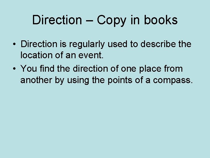 Direction – Copy in books • Direction is regularly used to describe the location