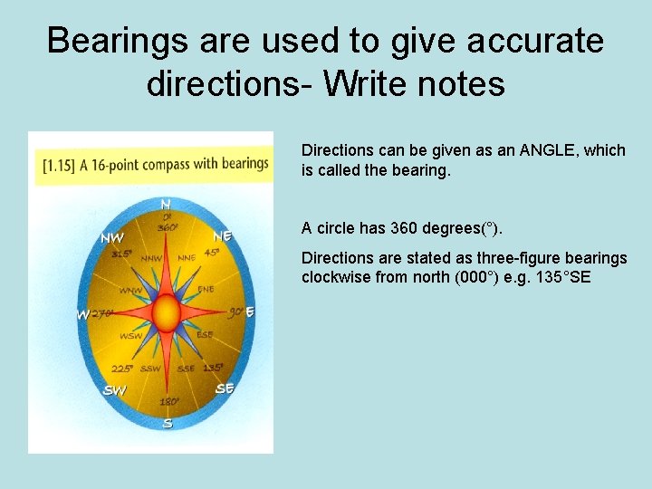 Bearings are used to give accurate directions- Write notes Directions can be given as