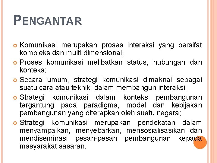 PENGANTAR Komunikasi merupakan proses interaksi yang bersifat kompleks dan multi dimensional; Proses komunikasi melibatkan