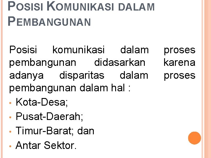 POSISI KOMUNIKASI DALAM PEMBANGUNAN Posisi komunikasi dalam pembangunan didasarkan adanya disparitas dalam pembangunan dalam