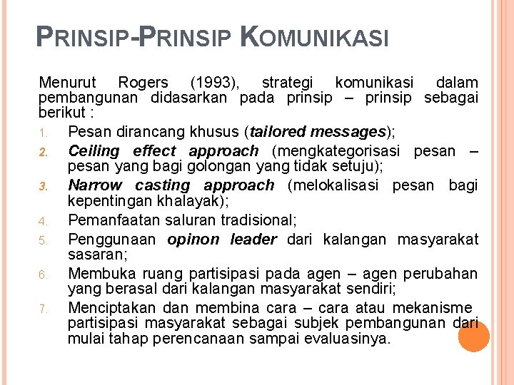 PRINSIP-PRINSIP KOMUNIKASI Menurut Rogers (1993), strategi komunikasi dalam pembangunan didasarkan pada prinsip – prinsip