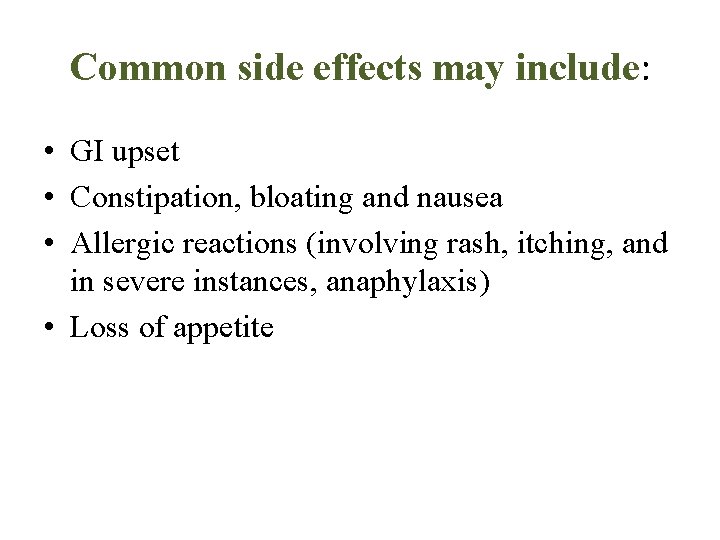 Common side effects may include: • GI upset • Constipation, bloating and nausea •
