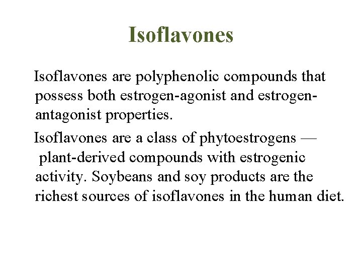 Isoflavones are polyphenolic compounds that possess both estrogen-agonist and estrogenantagonist properties. Isoflavones are a