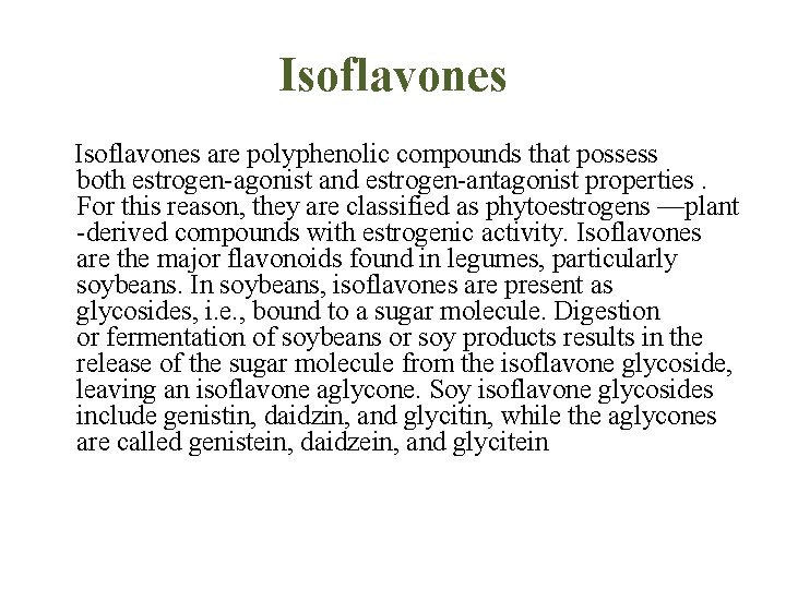 Isoflavones are polyphenolic compounds that possess both estrogen-agonist and estrogen-antagonist properties. For this reason,
