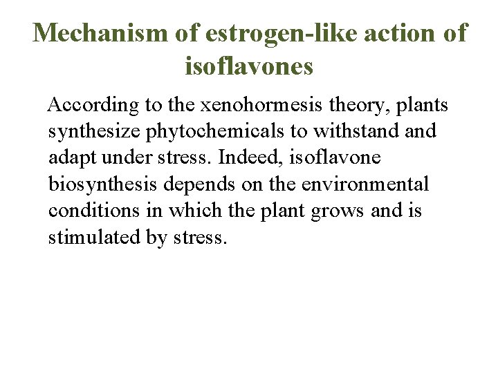 Mechanism of estrogen-like action of isoflavones According to the xenohormesis theory, plants synthesize phytochemicals