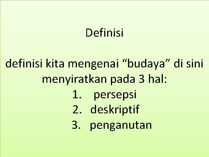 Definisi definisi kita mengenai “budaya” di sini menyiratkan pada 3 hal: 1. persepsi 2.