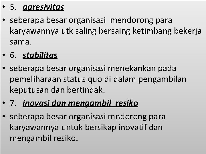  • 5. agresivitas • seberapa besar organisasi mendorong para karyawannya utk saling bersaing