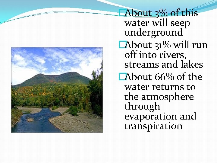 �About 3% of this water will seep underground �About 31% will run off into
