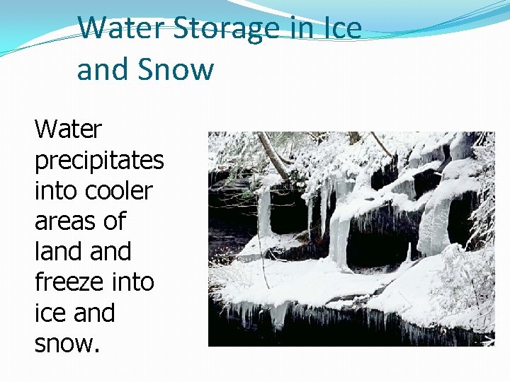 Water Storage in Ice and Snow Water precipitates into cooler areas of land freeze