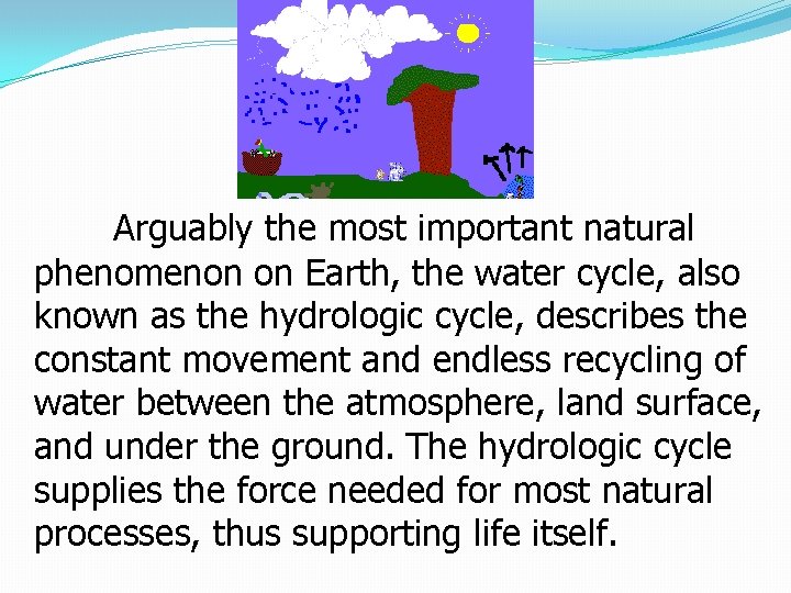 Arguably the most important natural phenomenon on Earth, the water cycle, also known as