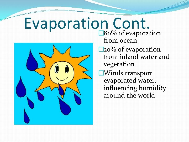 Evaporation Cont. � 80% of evaporation from ocean � 20% of evaporation from inland