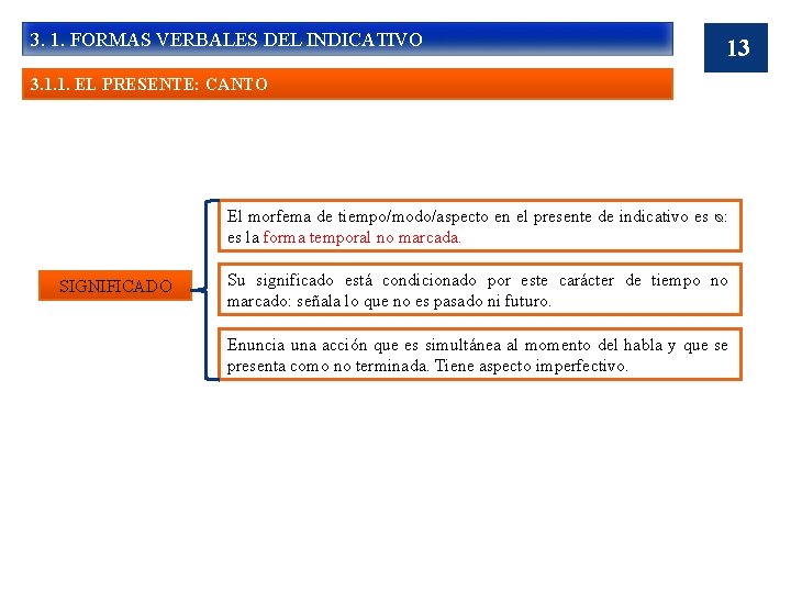 3. 1. FORMAS VERBALES DEL INDICATIVO 13 3. 1. 1. EL PRESENTE: CANTO El