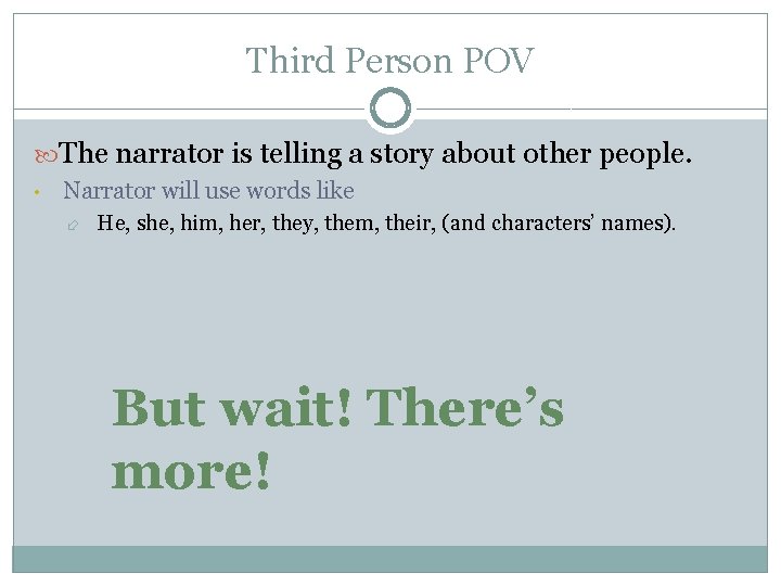 Third Person POV The narrator is telling a story about other people. • Narrator