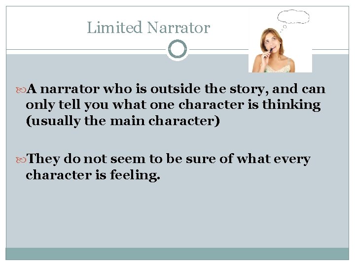 Limited Narrator A narrator who is outside the story, and can only tell you