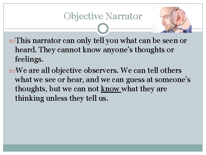 Objective Narrator This narrator can only tell you what can be seen or heard.