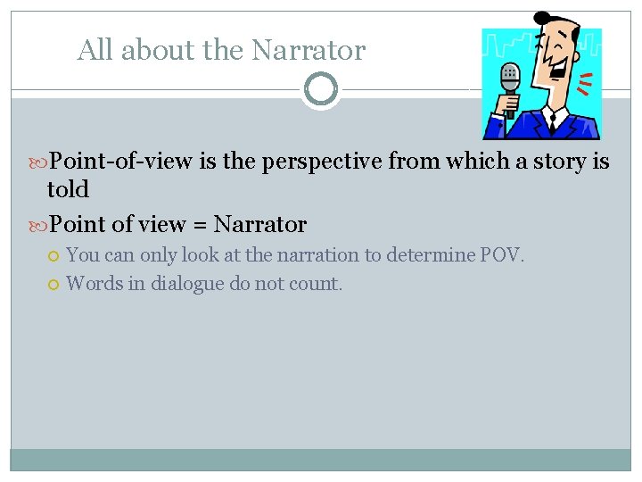 All about the Narrator Point-of-view is the perspective from which a story is told