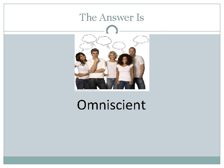 The Answer Is Omniscient 