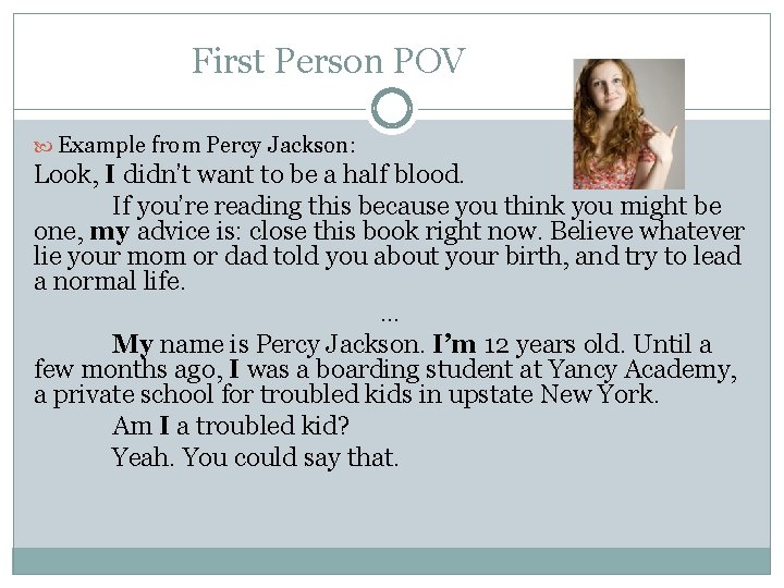 First Person POV Example from Percy Jackson: Look, I didn’t want to be a