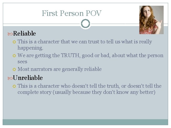 First Person POV Reliable This is a character that we can trust to tell