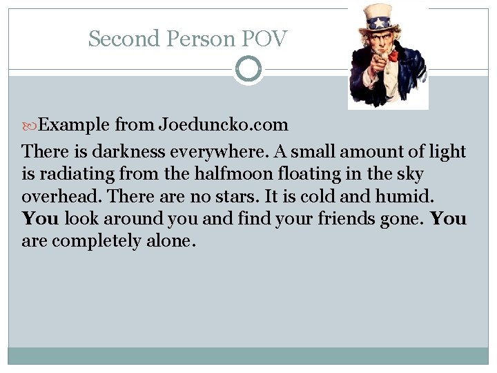 Second Person POV Example from Joeduncko. com There is darkness everywhere. A small amount