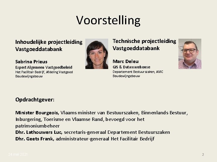 Voorstelling Inhoudelijke projectleiding Vastgoeddatabank Technische projectleiding Vastgoeddatabank Sabrina Prieus Marc Deleu Het Facilitair Bedrijf,