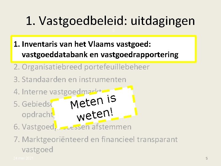 1. Vastgoedbeleid: uitdagingen 5 1. Inventaris van het Vlaams vastgoed: vastgoeddatabank en vastgoedrapportering 2.