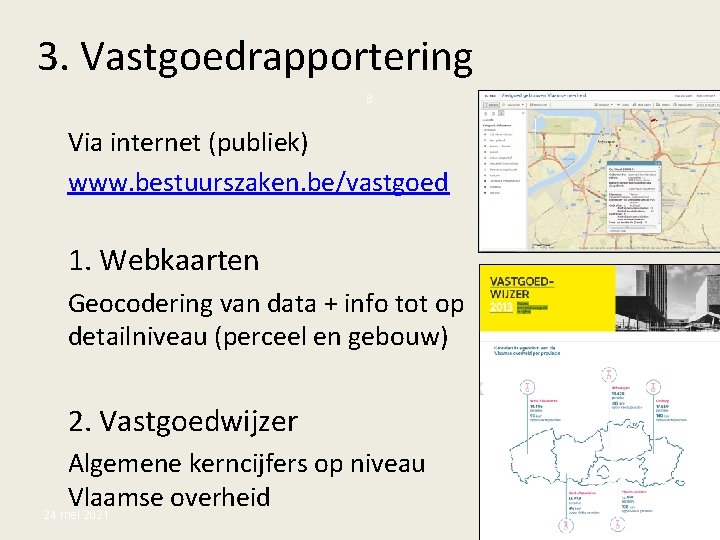 3. Vastgoedrapportering 8 Via internet (publiek) www. bestuurszaken. be/vastgoed 1. Webkaarten Geocodering van data