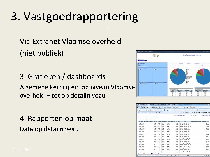 3. Vastgoedrapportering 9 Via Extranet Vlaamse overheid (niet publiek) 3. Grafieken / dashboards Algemene