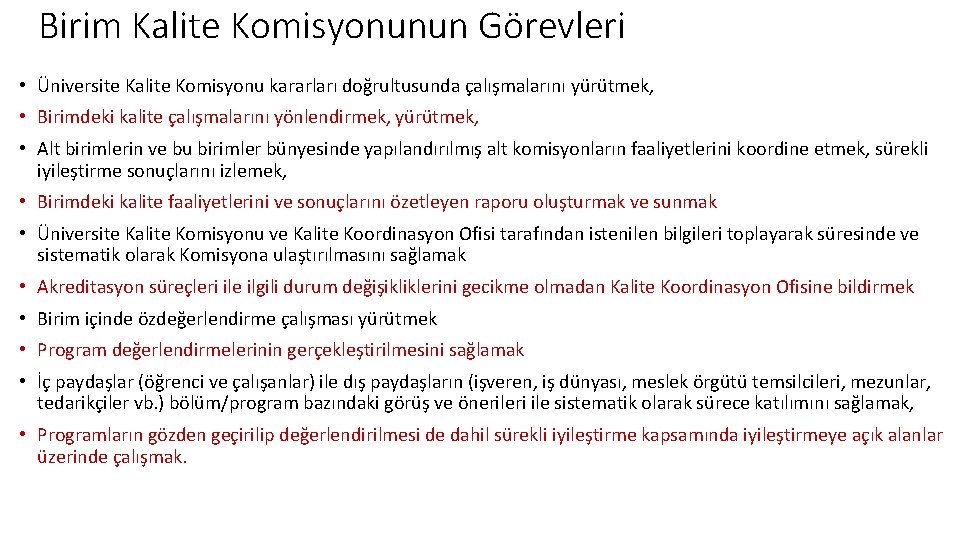 Birim Kalite Komisyonunun Görevleri • Üniversite Kalite Komisyonu kararları doğrultusunda çalışmalarını yürütmek, • Birimdeki