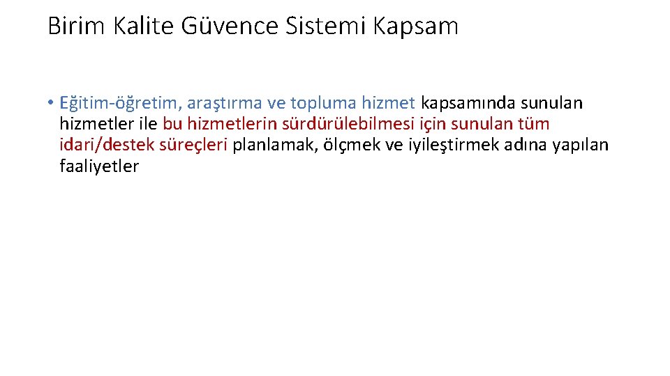 Birim Kalite Güvence Sistemi Kapsam • Eğitim-öğretim, araştırma ve topluma hizmet kapsamında sunulan hizmetler