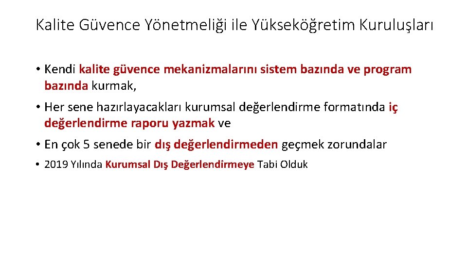 Kalite Güvence Yönetmeliği ile Yükseköğretim Kuruluşları • Kendi kalite güvence mekanizmalarını sistem bazında ve