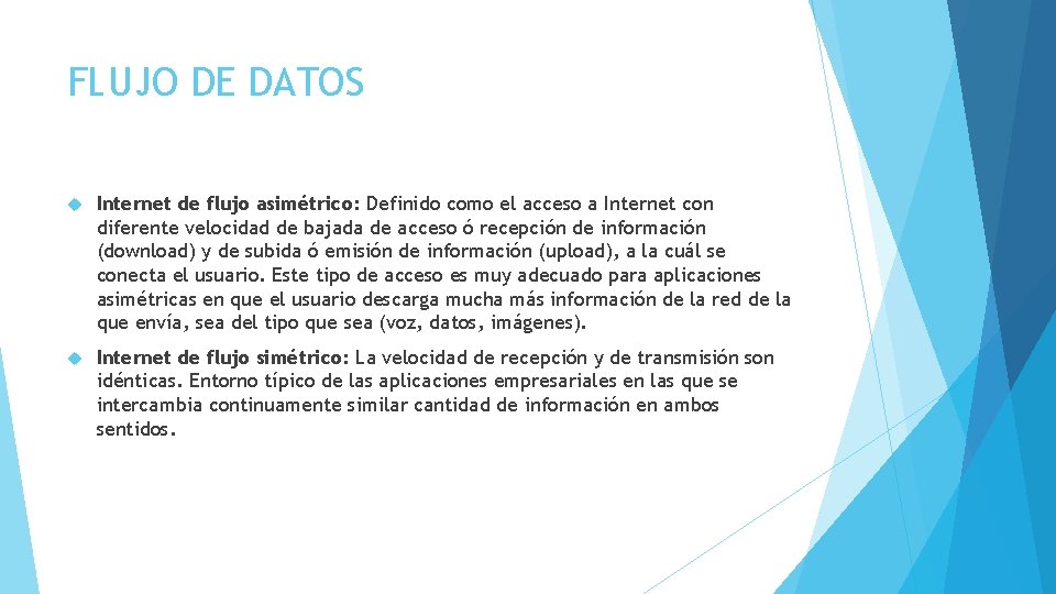 FLUJO DE DATOS Internet de flujo asimétrico: Definido como el acceso a Internet con