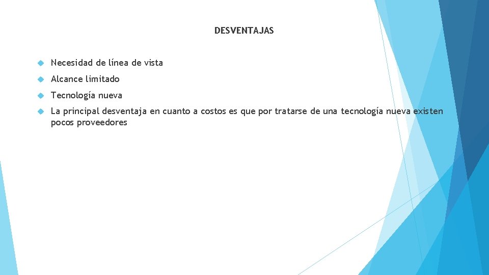 DESVENTAJAS Necesidad de línea de vista Alcance limitado Tecnología nueva La principal desventaja en