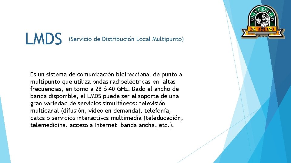 LMDS (Servicio de Distribución Local Multipunto) Es un sistema de comunicación bidireccional de punto