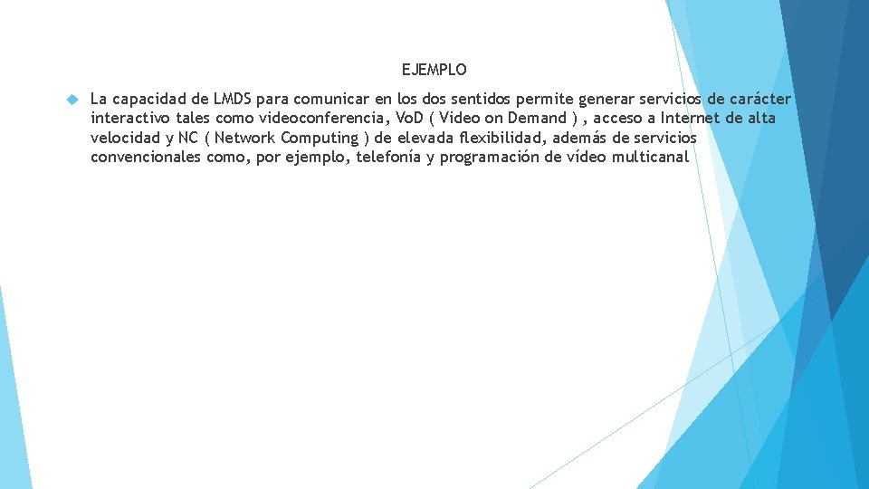 EJEMPLO La capacidad de LMDS para comunicar en los dos sentidos permite generar servicios